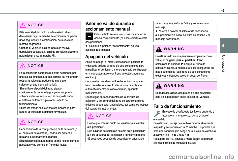 TOYOTA PROACE CITY EV 2021 Manuale de Empleo (in Spanish) 149
Conducción
6
NOTIC E
Si la velocidad del motor es demasiado alta o demasiado baja, la marcha seleccionada parpadea unos segundos y, a continuación, se muestra la marcha engranada.Cuando el vehí TOYOTA PROACE CITY EV 2021 Manuale de Empleo (in Spanish) 149
Conducción
6
NOTIC E
Si la velocidad del motor es demasiado alta o demasiado baja, la marcha seleccionada parpadea unos segundos y, a continuación, se muestra la marcha engranada.Cuando el vehí
