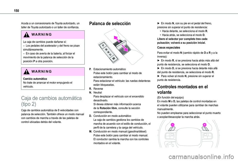 TOYOTA PROACE CITY EV 2021 Manuale de Empleo (in Spanish) 150
Acuda a un concesionario de Toyota autorizado, un taller de Toyota autorizado o un taller de confianza.
WARNI NG
La caja de cambios puede dañarse si:– Los pedales del acelerador y del freno se TOYOTA PROACE CITY EV 2021 Manuale de Empleo (in Spanish) 150
Acuda a un concesionario de Toyota autorizado, un taller de Toyota autorizado o un taller de confianza.
WARNI NG
La caja de cambios puede dañarse si:– Los pedales del acelerador y del freno se