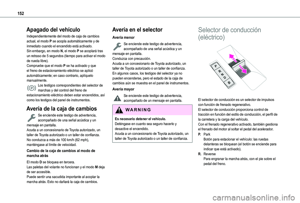 TOYOTA PROACE CITY EV 2021 Manuale de Empleo (in Spanish) 152
Apagado del vehículo
Independientemente del modo de caja de cambios actual, el modo P se acopla automáticamente y de inmediato cuando el encendido está activado.Sin embargo, en modo N, el modo TOYOTA PROACE CITY EV 2021 Manuale de Empleo (in Spanish) 152
Apagado del vehículo
Independientemente del modo de caja de cambios actual, el modo P se acopla automáticamente y de inmediato cuando el encendido está activado.Sin embargo, en modo N, el modo
