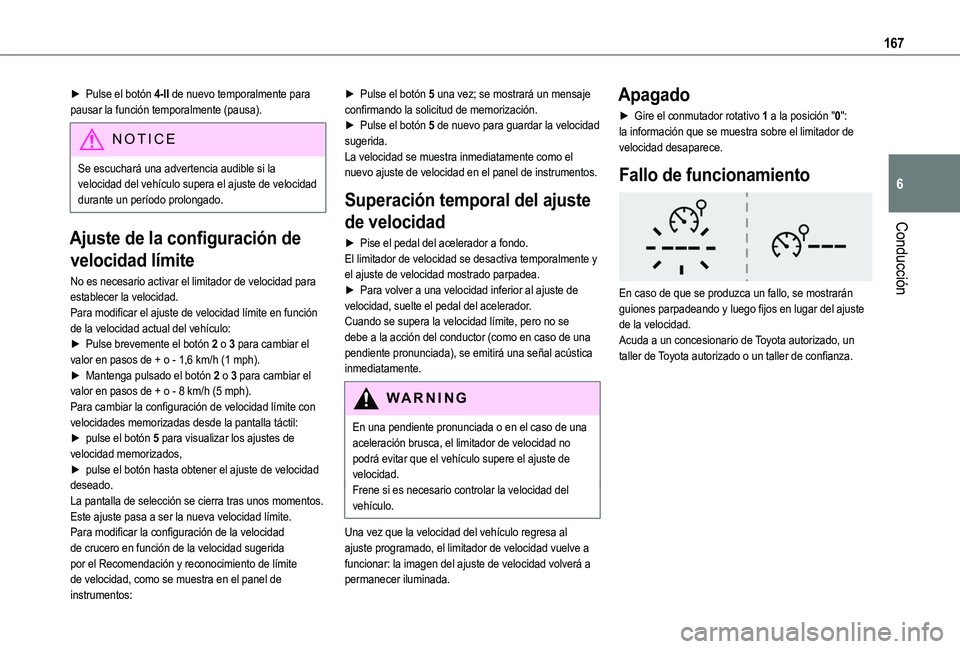 TOYOTA PROACE CITY EV 2021 Manuale de Empleo (in Spanish) 167
Conducción
6
► Pulse el botón 4-II de nuevo temporalmente para pausar la función temporalmente (pausa).
NOTIC E
Se escuchará una advertencia audible si la velocidad del vehículo supera el a TOYOTA PROACE CITY EV 2021 Manuale de Empleo (in Spanish) 167
Conducción
6
► Pulse el botón 4-II de nuevo temporalmente para pausar la función temporalmente (pausa).
NOTIC E
Se escuchará una advertencia audible si la velocidad del vehículo supera el a