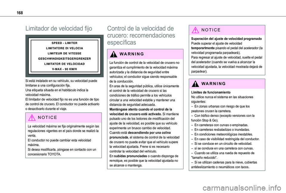 TOYOTA PROACE CITY EV 2021 Manuale de Empleo (in Spanish) 168
Limitador de velocidad fijo
Si está instalado en su vehículo, su velocidad puede limitarse a una configuración fija.Una etiqueta situada en el habitáculo indica la velocidad máxima.El limi TOYOTA PROACE CITY EV 2021 Manuale de Empleo (in Spanish) 168
Limitador de velocidad fijo
Si está instalado en su vehículo, su velocidad puede limitarse a una configuración fija.Una etiqueta situada en el habitáculo indica la velocidad máxima.El limi