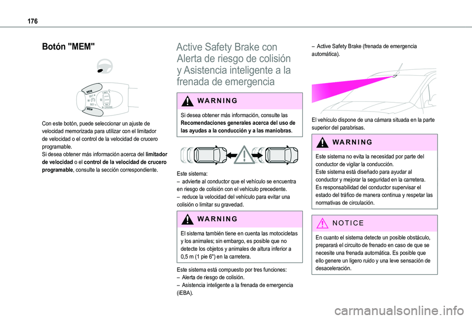 TOYOTA PROACE CITY EV 2021  Manuale de Empleo (in Spanish) 176
Botón "MEM" 
  
 
Con este botón, puede seleccionar un ajuste de velocidad memorizada para utilizar con el limitador de velocidad o el control de la velocidad de crucero programable.Si d