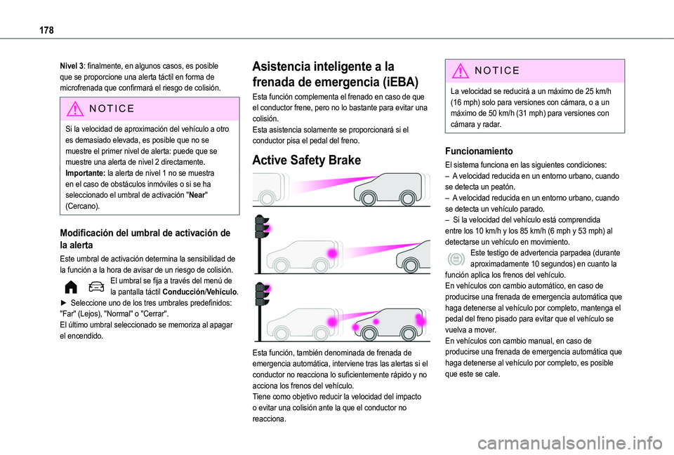 TOYOTA PROACE CITY EV 2021 Manuale de Empleo (in Spanish) 178
Nivel 3: finalmente, en algunos casos, es posible que se proporcione una alerta táctil en forma de microfrenada que confirmará el riesgo de colisión.
NOTIC E
Si la velocidad de aproximación de TOYOTA PROACE CITY EV 2021 Manuale de Empleo (in Spanish) 178
Nivel 3: finalmente, en algunos casos, es posible que se proporcione una alerta táctil en forma de microfrenada que confirmará el riesgo de colisión.
NOTIC E
Si la velocidad de aproximación de
