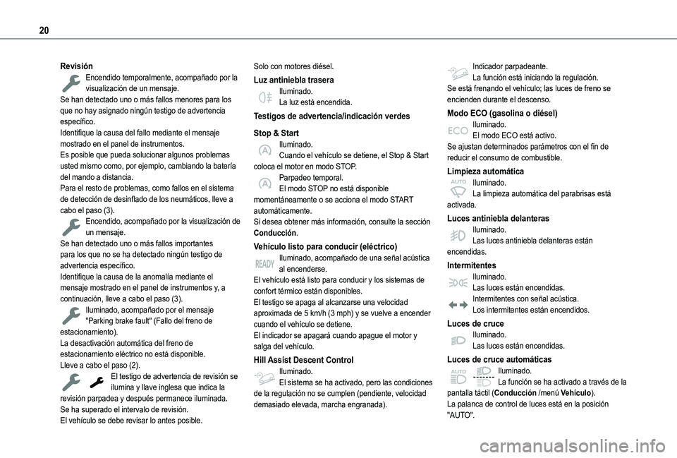 TOYOTA PROACE CITY EV 2021 Manuale de Empleo (in Spanish) 20
RevisiónEncendido temporalmente, acompañado por la visualización de un mensaje.Se han detectado uno o más fallos menores para los que no hay asignado ningún testigo de advertencia específico. TOYOTA PROACE CITY EV 2021 Manuale de Empleo (in Spanish) 20
RevisiónEncendido temporalmente, acompañado por la visualización de un mensaje.Se han detectado uno o más fallos menores para los que no hay asignado ningún testigo de advertencia específico.