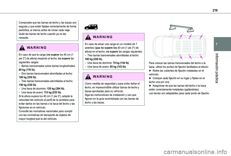TOYOTA PROACE CITY EV 2021 Manuale de Empleo (in Spanish) 219
Información práctica
7
Compruebe que las barras de techo y las bacas son seguras y que están fijadas correctamente de forma periódica, al menos antes de iniciar cada viaje.Quite las barras de TOYOTA PROACE CITY EV 2021 Manuale de Empleo (in Spanish) 219
Información práctica
7
Compruebe que las barras de techo y las bacas son seguras y que están fijadas correctamente de forma periódica, al menos antes de iniciar cada viaje.Quite las barras de
