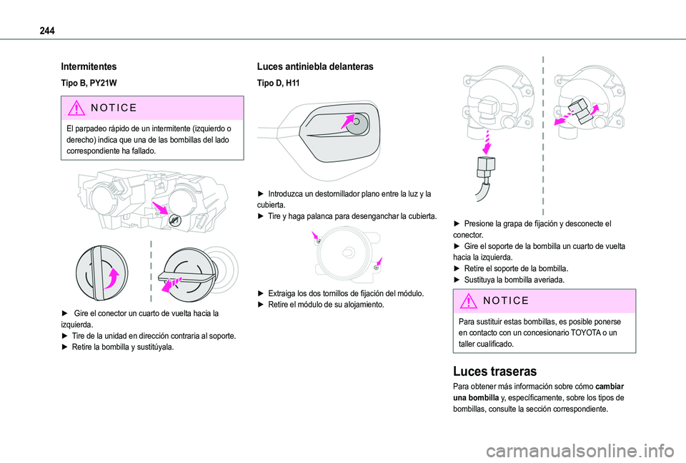 TOYOTA PROACE CITY EV 2021 Manuale de Empleo (in Spanish) 244
Intermitentes
Tipo B, PY21W
NOTIC E
El parpadeo rápido de un intermitente (izquierdo o derecho) indica que una de las bombillas del lado correspondiente ha fallado.
► Gire el conector un c TOYOTA PROACE CITY EV 2021 Manuale de Empleo (in Spanish) 244
Intermitentes
Tipo B, PY21W
NOTIC E
El parpadeo rápido de un intermitente (izquierdo o derecho) indica que una de las bombillas del lado correspondiente ha fallado.
► Gire el conector un c