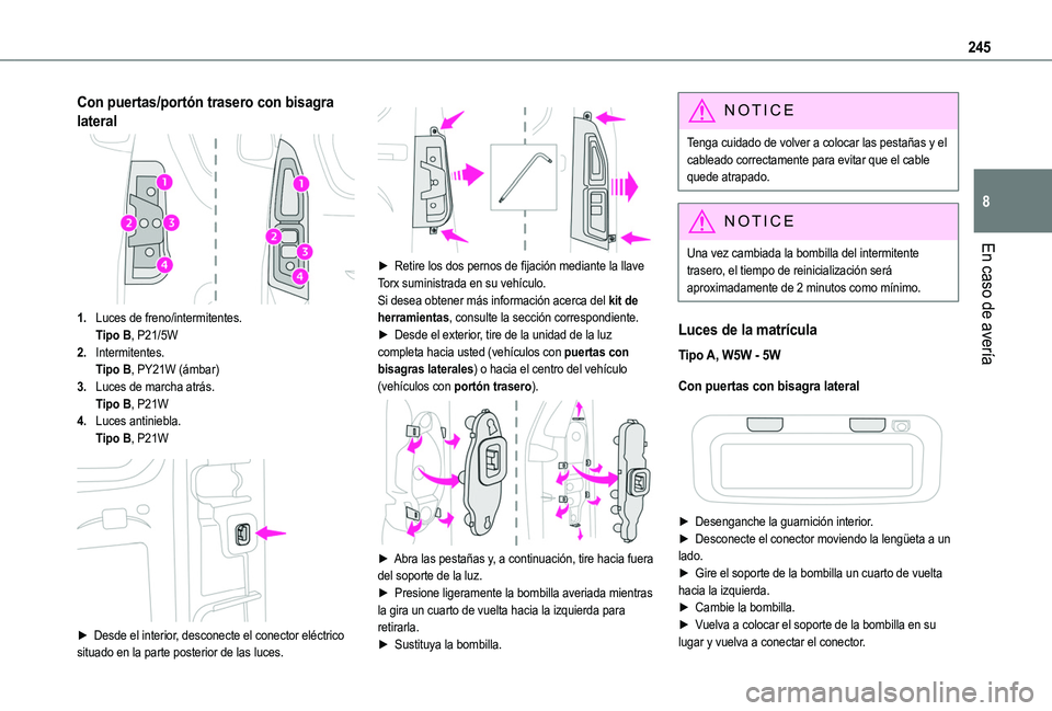 TOYOTA PROACE CITY EV 2021 Manuale de Empleo (in Spanish) 245
En caso de avería
8
Con puertas/portón trasero con bisagra
lateral
1.Luces de freno/intermitentes.Tipo B, P21/5W
2.Intermitentes.Tipo B, PY21W (ámbar)
3.Luces de marcha atrás.Tipo B, P21W
4.L TOYOTA PROACE CITY EV 2021 Manuale de Empleo (in Spanish) 245
En caso de avería
8
Con puertas/portón trasero con bisagra
lateral
1.Luces de freno/intermitentes.Tipo B, P21/5W
2.Intermitentes.Tipo B, PY21W (ámbar)
3.Luces de marcha atrás.Tipo B, P21W
4.L