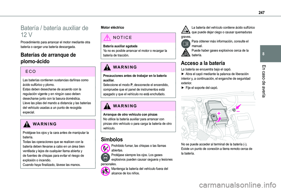 TOYOTA PROACE CITY EV 2021 Manuale de Empleo (in Spanish) 247
En caso de avería
8
Batería / batería auxiliar de
12 V
Procedimiento para arrancar el motor mediante otra batería o cargar una batería descargada.
Baterías de arranque de
plomo-ácido
ECO
TOYOTA PROACE CITY EV 2021 Manuale de Empleo (in Spanish) 247
En caso de avería
8
Batería / batería auxiliar de
12 V
Procedimiento para arrancar el motor mediante otra batería o cargar una batería descargada.
Baterías de arranque de
plomo-ácido
ECO