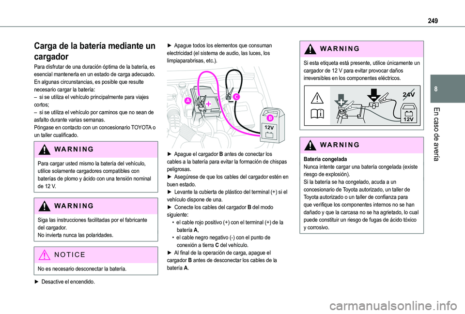 TOYOTA PROACE CITY EV 2021 Manuale de Empleo (in Spanish) 249
En caso de avería
8
Carga de la batería mediante un
cargador
Para disfrutar de una duración óptima de la batería, es esencial mantenerla en un estado de carga adecuado.En algunas circunstanc TOYOTA PROACE CITY EV 2021 Manuale de Empleo (in Spanish) 249
En caso de avería
8
Carga de la batería mediante un
cargador
Para disfrutar de una duración óptima de la batería, es esencial mantenerla en un estado de carga adecuado.En algunas circunstanc