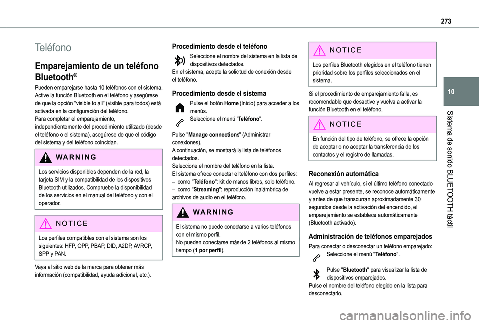 TOYOTA PROACE CITY EV 2021 Manuale de Empleo (in Spanish) 273
Sistema de sonido BLUETOOTH táctil
10
Teléfono
Emparejamiento de un teléfono
Bluetooth®
Pueden emparejarse hasta 10 teléfonos con el sistema.Active la función Bluetooth en el teléfono y as TOYOTA PROACE CITY EV 2021 Manuale de Empleo (in Spanish) 273
Sistema de sonido BLUETOOTH táctil
10
Teléfono
Emparejamiento de un teléfono
Bluetooth®
Pueden emparejarse hasta 10 teléfonos con el sistema.Active la función Bluetooth en el teléfono y as