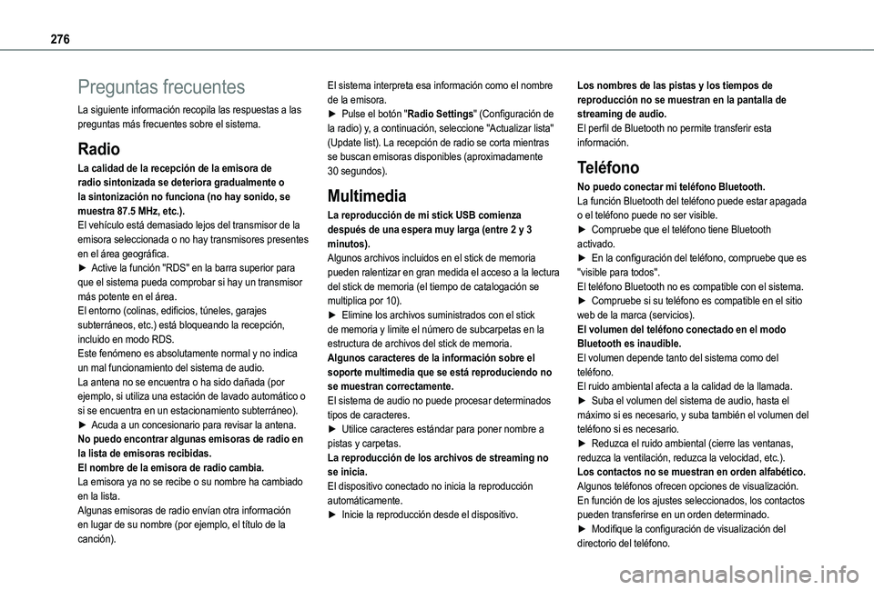 TOYOTA PROACE CITY EV 2021 Manuale de Empleo (in Spanish) 276
Preguntas frecuentes
La siguiente información recopila las respuestas a las preguntas más frecuentes sobre el sistema.
Radio
La calidad de la recepción de la emisora de radio sintonizada se det TOYOTA PROACE CITY EV 2021 Manuale de Empleo (in Spanish) 276
Preguntas frecuentes
La siguiente información recopila las respuestas a las preguntas más frecuentes sobre el sistema.
Radio
La calidad de la recepción de la emisora de radio sintonizada se det
