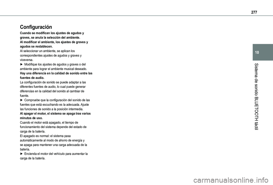TOYOTA PROACE CITY EV 2021 Manuale de Empleo (in Spanish) 277
Sistema de sonido BLUETOOTH táctil
10
Configuración
Cuando se modifican los ajustes de agudos y graves, se anula la selección del ambiente.Al modificar el ambiente, los ajustes de graves y agud TOYOTA PROACE CITY EV 2021 Manuale de Empleo (in Spanish) 277
Sistema de sonido BLUETOOTH táctil
10
Configuración
Cuando se modifican los ajustes de agudos y graves, se anula la selección del ambiente.Al modificar el ambiente, los ajustes de graves y agud