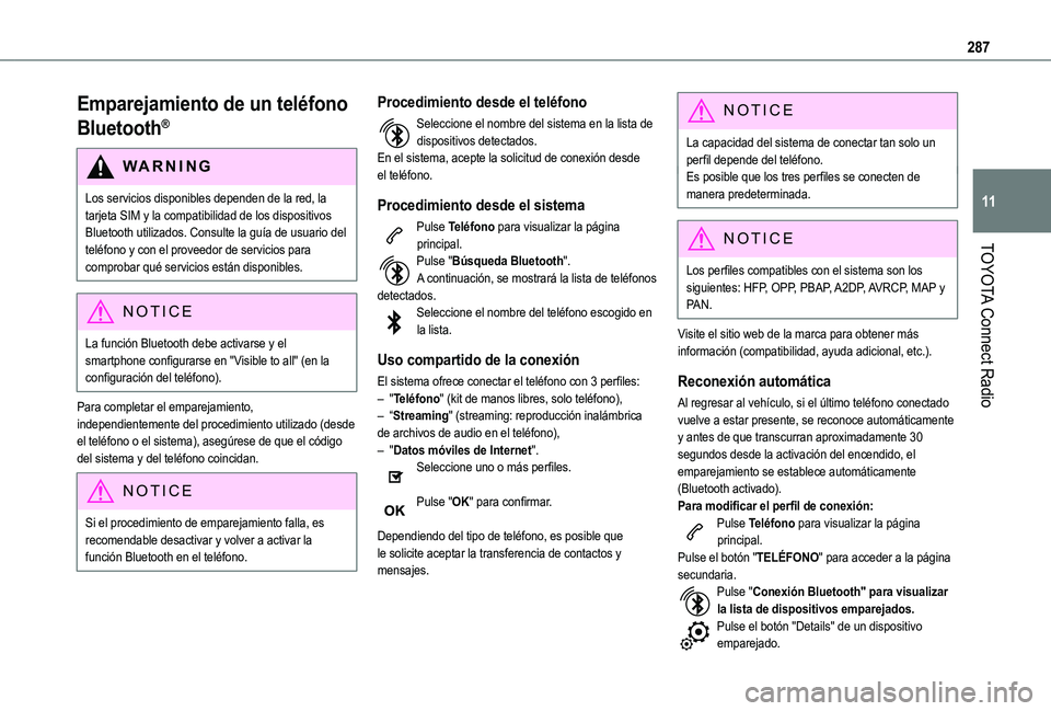 TOYOTA PROACE CITY EV 2021 Manuale de Empleo (in Spanish) 287
TOYOTA Connect Radio
11
Emparejamiento de un teléfono
Bluetooth®
WARNI NG
Los servicios disponibles dependen de la red, la tarjeta SIM y la compatibilidad de los dispositivos Bluetooth utilizad TOYOTA PROACE CITY EV 2021 Manuale de Empleo (in Spanish) 287
TOYOTA Connect Radio
11
Emparejamiento de un teléfono
Bluetooth®
WARNI NG
Los servicios disponibles dependen de la red, la tarjeta SIM y la compatibilidad de los dispositivos Bluetooth utilizad