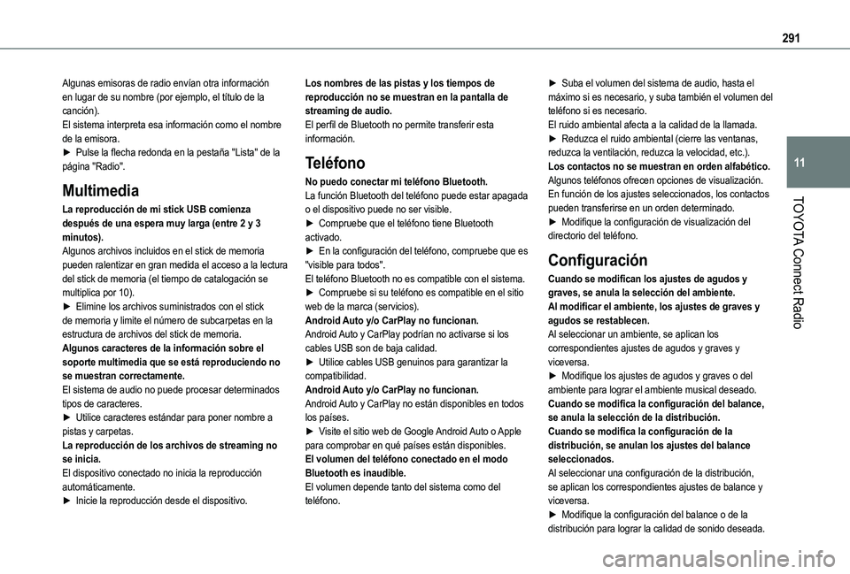 TOYOTA PROACE CITY EV 2021 Manuale de Empleo (in Spanish) 291
TOYOTA Connect Radio
11
Algunas emisoras de radio envían otra información en lugar de su nombre (por ejemplo, el título de la canción).El sistema interpreta esa información como el nombre de TOYOTA PROACE CITY EV 2021 Manuale de Empleo (in Spanish) 291
TOYOTA Connect Radio
11
Algunas emisoras de radio envían otra información en lugar de su nombre (por ejemplo, el título de la canción).El sistema interpreta esa información como el nombre de