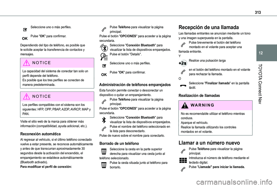 TOYOTA PROACE CITY EV 2021 Manuale de Empleo (in Spanish) 313
TOYOTA Connect Nav
12
Seleccione uno o más perfiles.
Pulse "OK" para confirmar.
Dependiendo del tipo de teléfono, es posible que le solicite aceptar la transferencia de contactos y men TOYOTA PROACE CITY EV 2021 Manuale de Empleo (in Spanish) 313
TOYOTA Connect Nav
12
Seleccione uno o más perfiles.
Pulse "OK" para confirmar.
Dependiendo del tipo de teléfono, es posible que le solicite aceptar la transferencia de contactos y men
