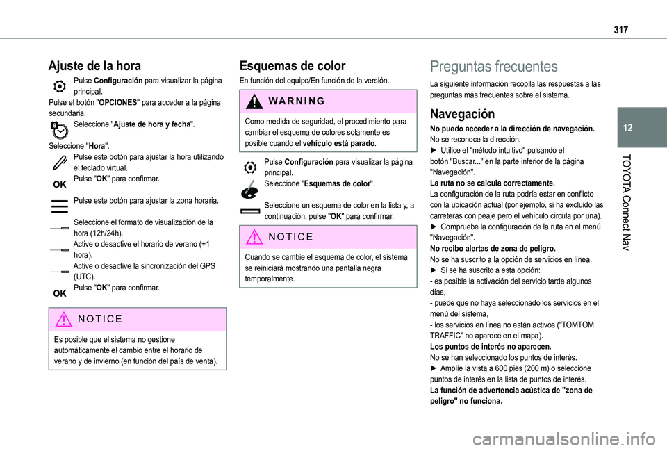 TOYOTA PROACE CITY EV 2021 Manuale de Empleo (in Spanish) 317
TOYOTA Connect Nav
12
Ajuste de la hora
Pulse Configuración para visualizar la página principal.Pulse el botón "OPCIONES" para acceder a la página secundaria.Seleccione "Ajuste de TOYOTA PROACE CITY EV 2021 Manuale de Empleo (in Spanish) 317
TOYOTA Connect Nav
12
Ajuste de la hora
Pulse Configuración para visualizar la página principal.Pulse el botón "OPCIONES" para acceder a la página secundaria.Seleccione "Ajuste de