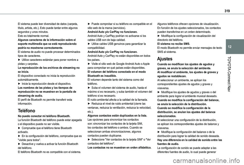 TOYOTA PROACE CITY EV 2021 Manuale de Empleo (in Spanish) 319
TOYOTA Connect Nav
12
El sistema puede leer diversidad de datos (carpeta, título, artista, etc.). Esto puede tardar entre algunos segundos y unos minutos.Esto es totalmente normal.Algunos caracte TOYOTA PROACE CITY EV 2021 Manuale de Empleo (in Spanish) 319
TOYOTA Connect Nav
12
El sistema puede leer diversidad de datos (carpeta, título, artista, etc.). Esto puede tardar entre algunos segundos y unos minutos.Esto es totalmente normal.Algunos caracte