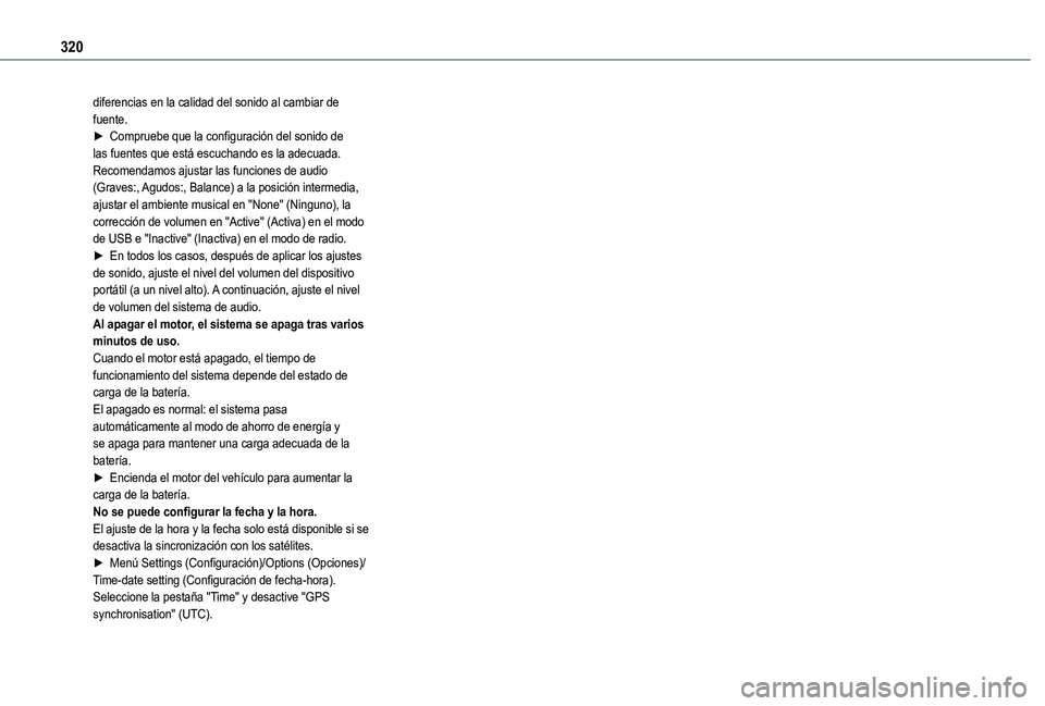 TOYOTA PROACE CITY EV 2021 Manuale de Empleo (in Spanish) 320
diferencias en la calidad del sonido al cambiar de fuente.► Compruebe que la configuración del sonido de las fuentes que está escuchando es la adecuada. Recomendamos ajustar las funciones de a TOYOTA PROACE CITY EV 2021 Manuale de Empleo (in Spanish) 320
diferencias en la calidad del sonido al cambiar de fuente.► Compruebe que la configuración del sonido de las fuentes que está escuchando es la adecuada. Recomendamos ajustar las funciones de a
