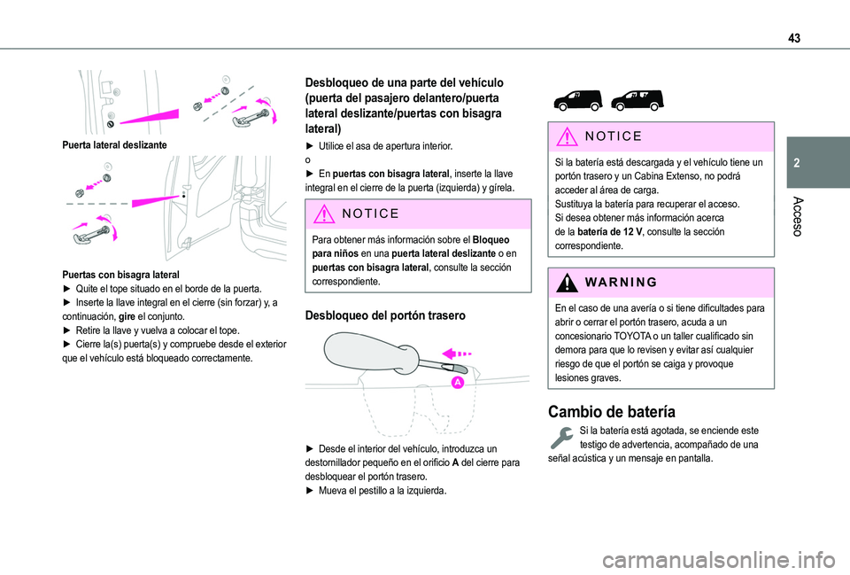 TOYOTA PROACE CITY EV 2021 Manuale de Empleo (in Spanish) 43
Acceso
2
Puerta lateral deslizante
Puertas con bisagra lateral► Quite el tope situado en el borde de la puerta.► Inserte la llave integral en el cierre (sin forzar) y, a continuación, gir TOYOTA PROACE CITY EV 2021 Manuale de Empleo (in Spanish) 43
Acceso
2
Puerta lateral deslizante
Puertas con bisagra lateral► Quite el tope situado en el borde de la puerta.► Inserte la llave integral en el cierre (sin forzar) y, a continuación, gir