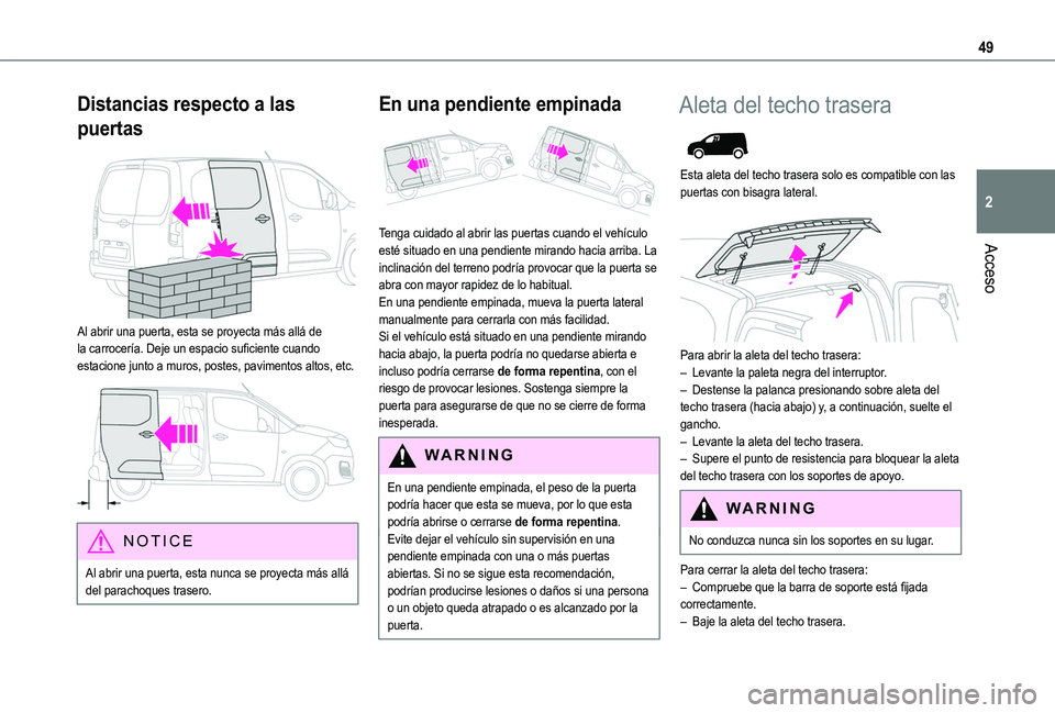 TOYOTA PROACE CITY EV 2021 Manuale de Empleo (in Spanish) 49
Acceso
2
Distancias respecto a las
puertas
Al abrir una puerta, esta se proyecta más allá de la carrocería. Deje un espacio suficiente cuando estacione junto a muros, postes, pavimentos alto TOYOTA PROACE CITY EV 2021 Manuale de Empleo (in Spanish) 49
Acceso
2
Distancias respecto a las
puertas
Al abrir una puerta, esta se proyecta más allá de la carrocería. Deje un espacio suficiente cuando estacione junto a muros, postes, pavimentos alto