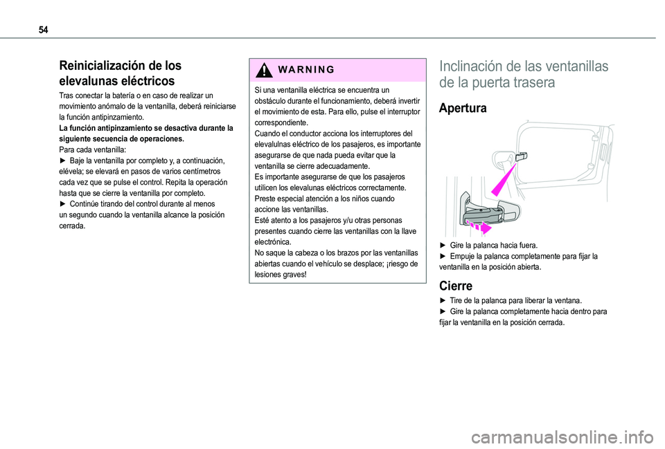 TOYOTA PROACE CITY EV 2021 Manuale de Empleo (in Spanish) 54
Reinicialización de los
elevalunas eléctricos
Tras conectar la batería o en caso de realizar un movimiento anómalo de la ventanilla, deberá reiniciarse la función antipinzamiento.La función TOYOTA PROACE CITY EV 2021 Manuale de Empleo (in Spanish) 54
Reinicialización de los
elevalunas eléctricos
Tras conectar la batería o en caso de realizar un movimiento anómalo de la ventanilla, deberá reiniciarse la función antipinzamiento.La función