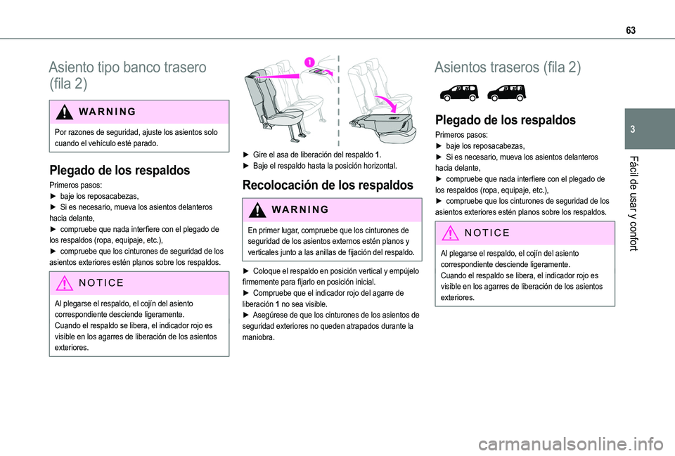 TOYOTA PROACE CITY EV 2021 Manuale de Empleo (in Spanish) 63
Fácil de usar y confort
3
Asiento tipo banco trasero
(fila 2)
WARNI NG
Por razones de seguridad, ajuste los asientos solo cuando el vehículo esté parado.
Plegado de los respaldos
Primeros pasos TOYOTA PROACE CITY EV 2021 Manuale de Empleo (in Spanish) 63
Fácil de usar y confort
3
Asiento tipo banco trasero
(fila 2)
WARNI NG
Por razones de seguridad, ajuste los asientos solo cuando el vehículo esté parado.
Plegado de los respaldos
Primeros pasos