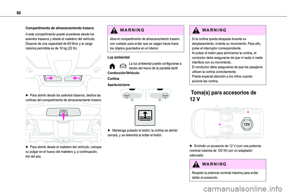 TOYOTA PROACE CITY EV 2021 Manuale de Empleo (in Spanish) 68
Compartimento de almacenamiento trasero
A este compartimento puede accederse desde los asientos traseros y desde el maletero del vehículo.Dispone de una capacidad de 60 litros y la carga máxima p TOYOTA PROACE CITY EV 2021 Manuale de Empleo (in Spanish) 68
Compartimento de almacenamiento trasero
A este compartimento puede accederse desde los asientos traseros y desde el maletero del vehículo.Dispone de una capacidad de 60 litros y la carga máxima p