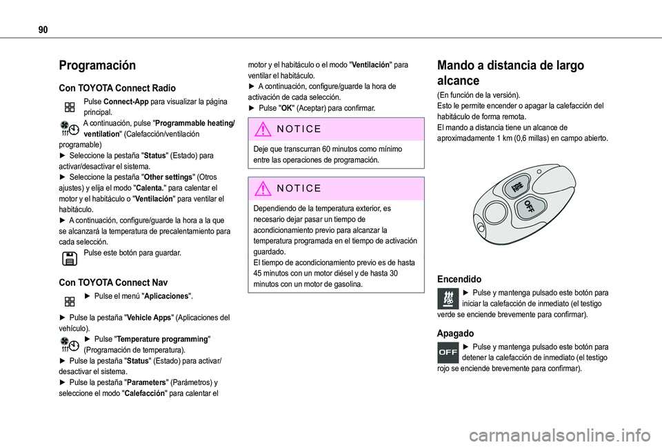 TOYOTA PROACE CITY EV 2021 Manuale de Empleo (in Spanish) 90
Programación
Con TOYOTA Connect Radio
Pulse Connect-App para visualizar la página principal.A continuación, pulse "Programmable heating/ventilation" (Calefacción/ventilación programabl TOYOTA PROACE CITY EV 2021 Manuale de Empleo (in Spanish) 90
Programación
Con TOYOTA Connect Radio
Pulse Connect-App para visualizar la página principal.A continuación, pulse "Programmable heating/ventilation" (Calefacción/ventilación programabl