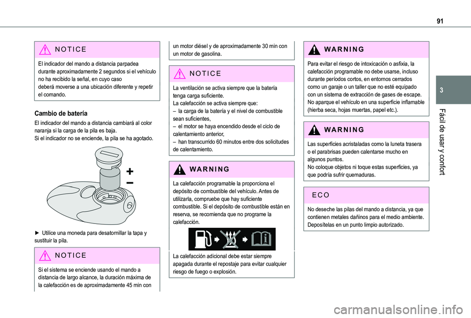 TOYOTA PROACE CITY EV 2021 Manuale de Empleo (in Spanish) 91
Fácil de usar y confort
3
NOTIC E
El indicador del mando a distancia parpadea durante aproximadamente 2 segundos si el vehículo no ha recibido la señal, en cuyo casodeberá moverse a una ubicaci TOYOTA PROACE CITY EV 2021 Manuale de Empleo (in Spanish) 91
Fácil de usar y confort
3
NOTIC E
El indicador del mando a distancia parpadea durante aproximadamente 2 segundos si el vehículo no ha recibido la señal, en cuyo casodeberá moverse a una ubicaci