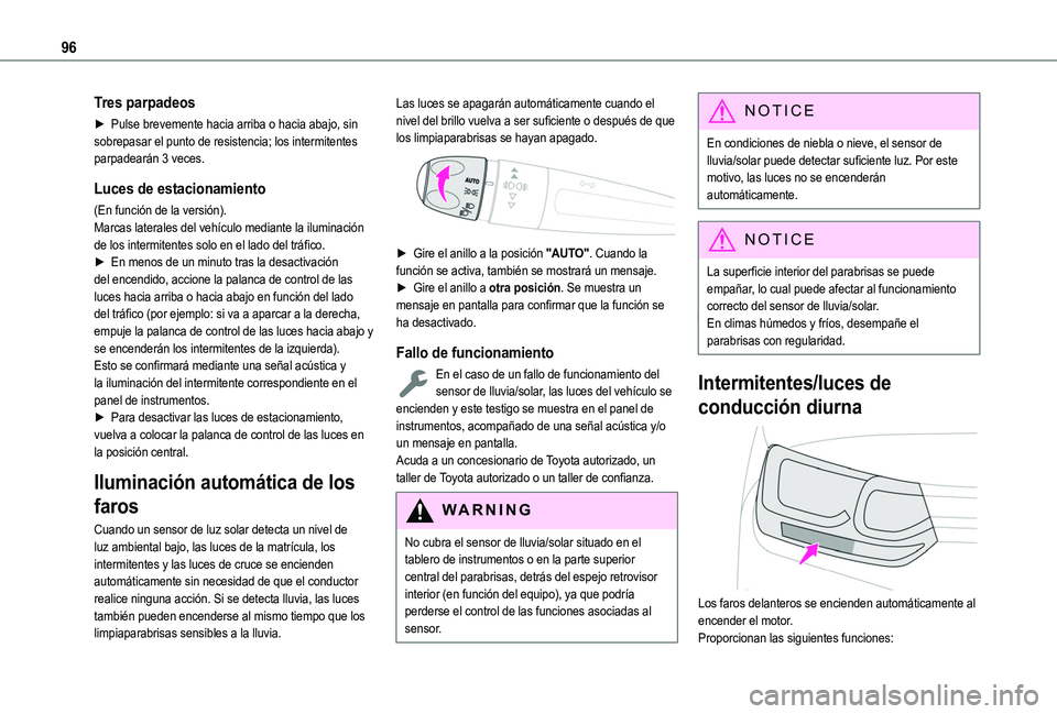 TOYOTA PROACE CITY EV 2021 Manuale de Empleo (in Spanish) 96
Tres parpadeos
► Pulse brevemente hacia arriba o hacia abajo, sin sobrepasar el punto de resistencia; los intermitentes parpadearán 3 veces.
Luces de estacionamiento
(En función de la versión) TOYOTA PROACE CITY EV 2021 Manuale de Empleo (in Spanish) 96
Tres parpadeos
► Pulse brevemente hacia arriba o hacia abajo, sin sobrepasar el punto de resistencia; los intermitentes parpadearán 3 veces.
Luces de estacionamiento
(En función de la versión)