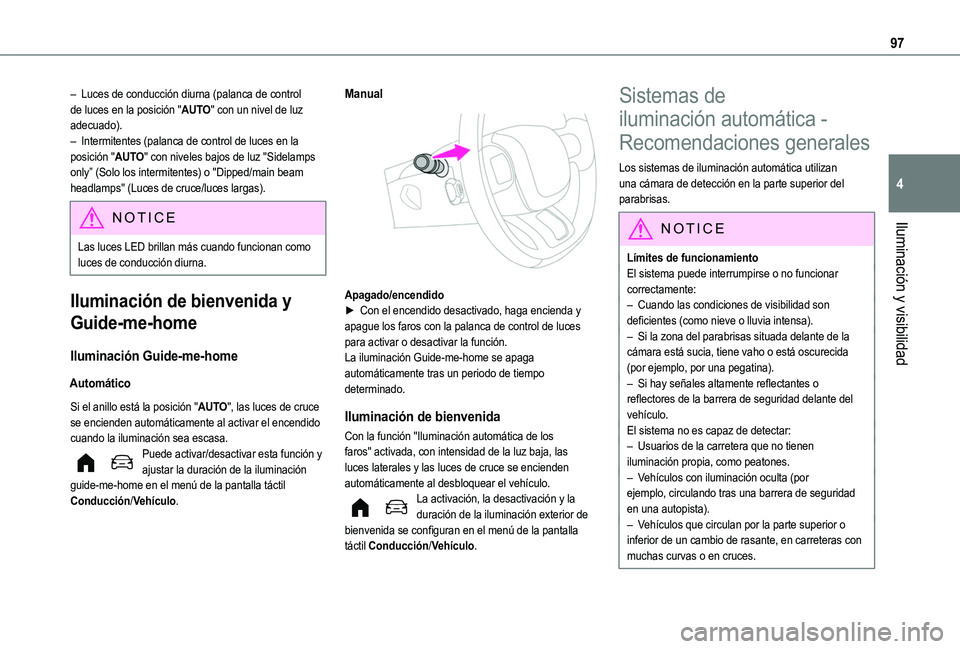 TOYOTA PROACE CITY EV 2021 Manuale de Empleo (in Spanish) 97
Iluminación y visibilidad
4
– Luces de conducción diurna (palanca de control de luces en la posición "AUTO" con un nivel de luz adecuado).– Intermitentes (palanca de control de luces TOYOTA PROACE CITY EV 2021 Manuale de Empleo (in Spanish) 97
Iluminación y visibilidad
4
– Luces de conducción diurna (palanca de control de luces en la posición "AUTO" con un nivel de luz adecuado).– Intermitentes (palanca de control de luces