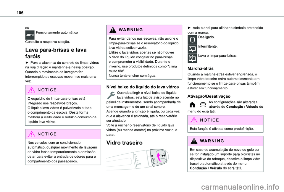 TOYOTA PROACE CITY EV 2021 Manual de utilização (in Portuguese) 106
ouFuncionamento automático
Consulte a respetiva secção.
Lava para-brisas e lava
faróis
► Puxe a alavanca de controlo do limpa-vidros na sua direção e mantenha-a nessa posição.Quando o TOYOTA PROACE CITY EV 2021 Manual de utilização (in Portuguese) 106
ouFuncionamento automático
Consulte a respetiva secção.
Lava para-brisas e lava
faróis
► Puxe a alavanca de controlo do limpa-vidros na sua direção e mantenha-a nessa posição.Quando o