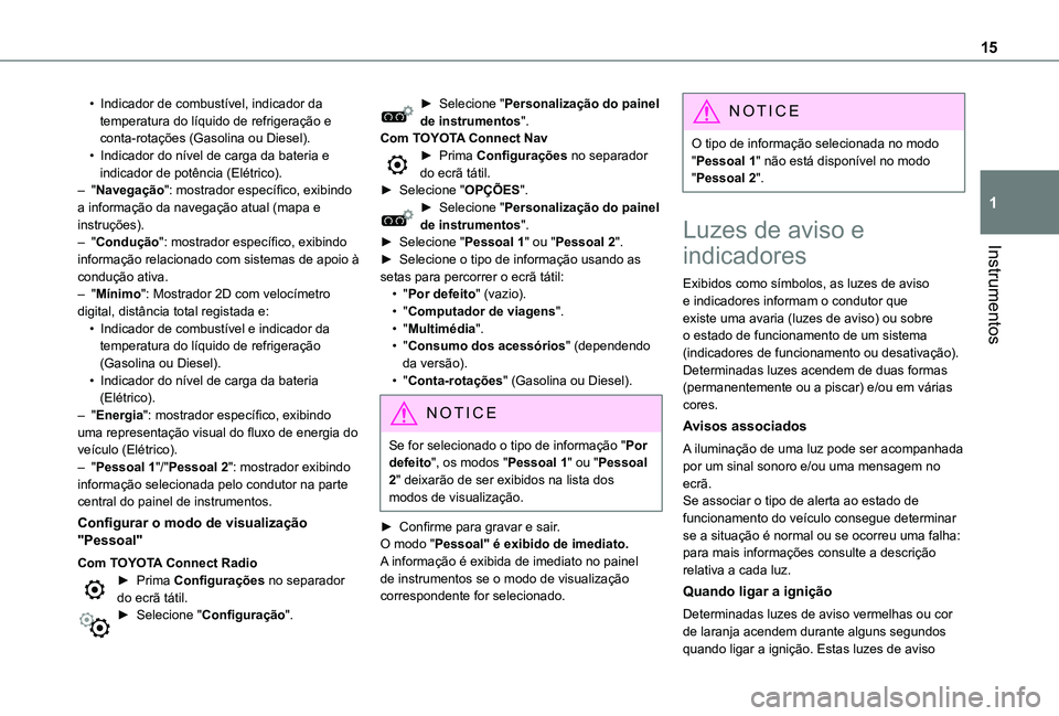 TOYOTA PROACE CITY EV 2021  Manual de utilização (in Portuguese) 15
Instrumentos
1
• Indicador de combustível, indicador da temperatura do líquido de refrigeração e conta-rotações (Gasolina ou Diesel).• Indicador do nível de carga da bateria e indicador 