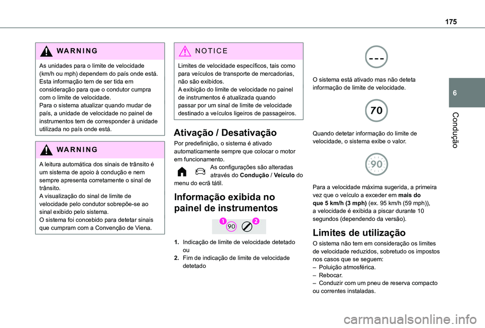 TOYOTA PROACE CITY EV 2021 Manual de utilização (in Portuguese) 175
Condução
6
WARNI NG
As unidades para o limite de velocidade (km/h ou mph) dependem do país onde está.Esta informação tem de ser tida em consideração para que o condutor cumpra com o limite TOYOTA PROACE CITY EV 2021 Manual de utilização (in Portuguese) 175
Condução
6
WARNI NG
As unidades para o limite de velocidade (km/h ou mph) dependem do país onde está.Esta informação tem de ser tida em consideração para que o condutor cumpra com o limite