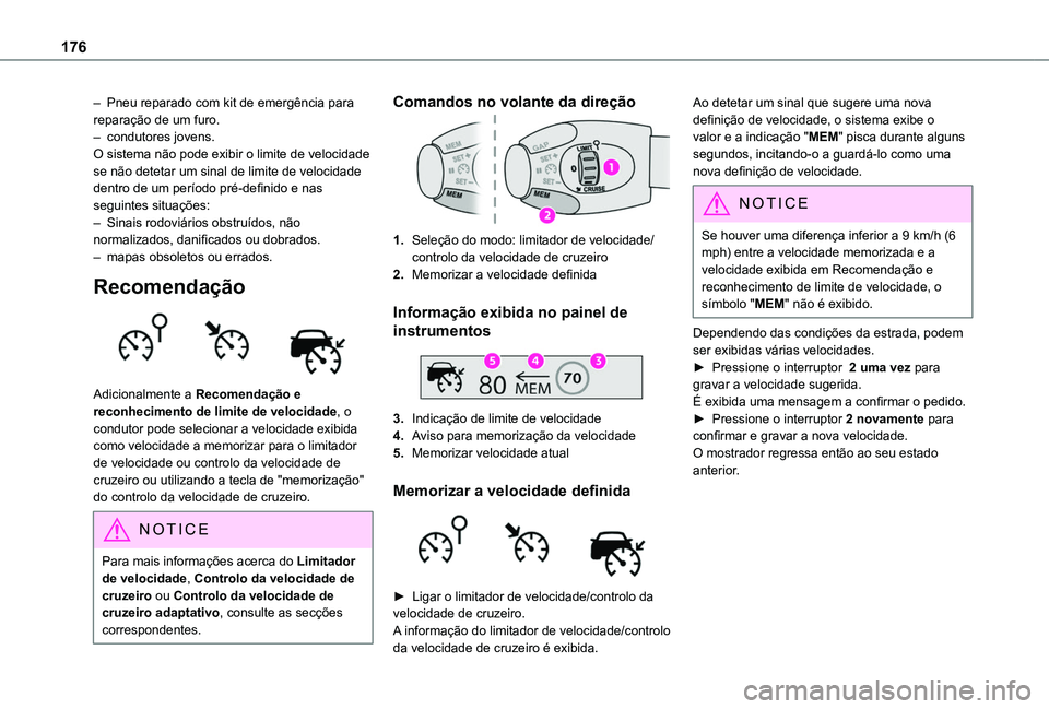 TOYOTA PROACE CITY EV 2021 Manual de utilização (in Portuguese) 176
– Pneu reparado com kit de emergência para reparação de um furo.– condutores jovens.O sistema não pode exibir o limite de velocidade se não detetar um sinal de limite de velocidade dentro TOYOTA PROACE CITY EV 2021 Manual de utilização (in Portuguese) 176
– Pneu reparado com kit de emergência para reparação de um furo.– condutores jovens.O sistema não pode exibir o limite de velocidade se não detetar um sinal de limite de velocidade dentro