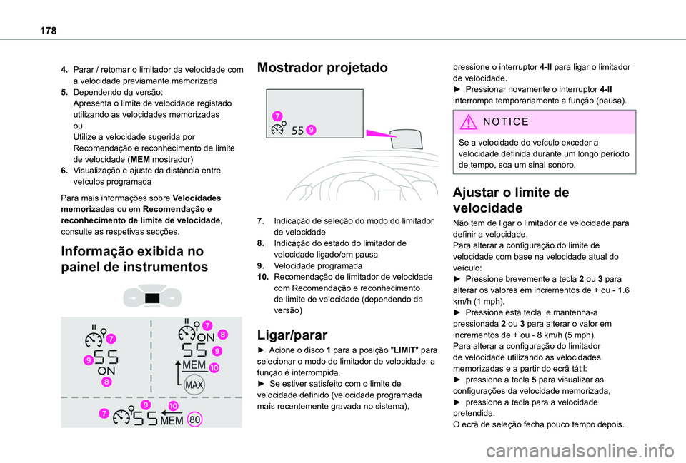 TOYOTA PROACE CITY EV 2021 Manual de utilização (in Portuguese) 178
4.Parar / retomar o limitador da velocidade com a velocidade previamente memorizada
5.Dependendo da versão:Apresenta o limite de velocidade registado utilizando as velocidades memorizadasouUtiliz TOYOTA PROACE CITY EV 2021 Manual de utilização (in Portuguese) 178
4.Parar / retomar o limitador da velocidade com a velocidade previamente memorizada
5.Dependendo da versão:Apresenta o limite de velocidade registado utilizando as velocidades memorizadasouUtiliz