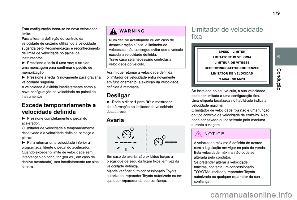 TOYOTA PROACE CITY EV 2021 Manual de utilização (in Portuguese) 179
Condução
6
Esta configuração torna-se na nova velocidade limite.Para alterar a definição do controlo da velocidade de cruzeiro utilizando a velocidade sugerida pelo Recomendação e reconhec TOYOTA PROACE CITY EV 2021 Manual de utilização (in Portuguese) 179
Condução
6
Esta configuração torna-se na nova velocidade limite.Para alterar a definição do controlo da velocidade de cruzeiro utilizando a velocidade sugerida pelo Recomendação e reconhec