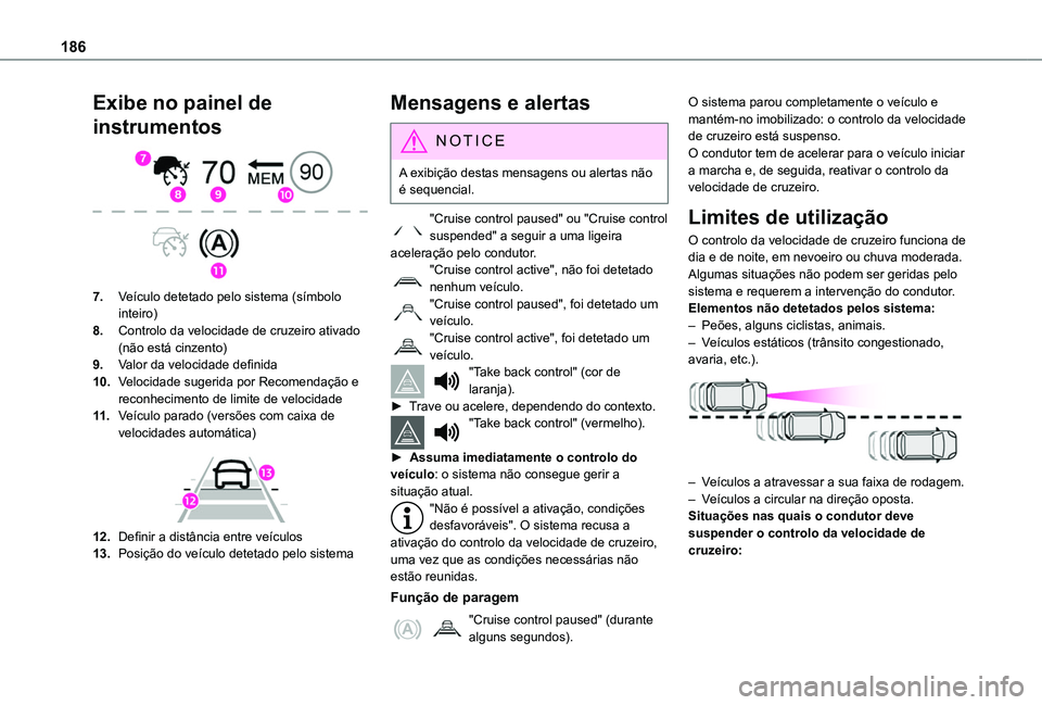 TOYOTA PROACE CITY EV 2021 Manual de utilização (in Portuguese) 186
Exibe no painel de
instrumentos
7.Veículo detetado pelo sistema (símbolo inteiro)
8.Controlo da velocidade de cruzeiro ativado (não está cinzento)
9.Valor da velocidade definida
10.Velocid TOYOTA PROACE CITY EV 2021 Manual de utilização (in Portuguese) 186
Exibe no painel de
instrumentos
7.Veículo detetado pelo sistema (símbolo inteiro)
8.Controlo da velocidade de cruzeiro ativado (não está cinzento)
9.Valor da velocidade definida
10.Velocid