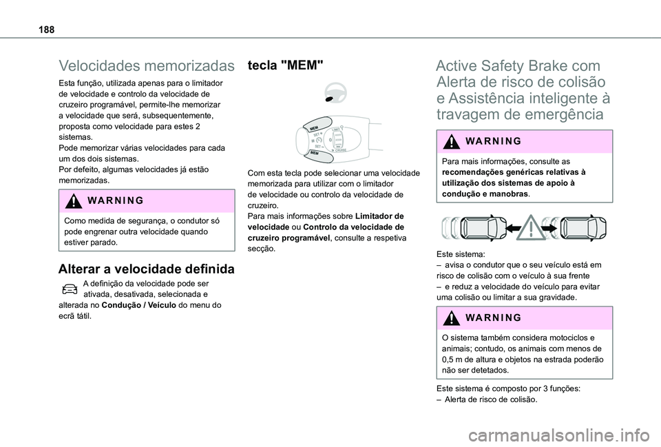 TOYOTA PROACE CITY EV 2021 Manual de utilização (in Portuguese) 188
Velocidades memorizadas
Esta função, utilizada apenas para o limitador de velocidade e controlo da velocidade de cruzeiro programável, permite-lhe memorizar a velocidade que será, subsequentem TOYOTA PROACE CITY EV 2021 Manual de utilização (in Portuguese) 188
Velocidades memorizadas
Esta função, utilizada apenas para o limitador de velocidade e controlo da velocidade de cruzeiro programável, permite-lhe memorizar a velocidade que será, subsequentem