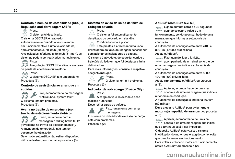 TOYOTA PROACE CITY EV 2021  Manual de utilização (in Portuguese) 20
Controlo dinâmico de estabilidade (DSC) e Regulação anti-derrapagem (ASR)Preso.O sistema foi desativado.O sistema DSC/ASR é reativado automaticamente quando o veículo entrar em funcionamento e