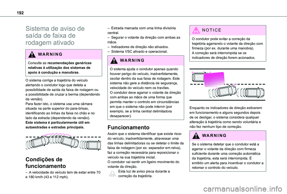 TOYOTA PROACE CITY EV 2021 Manual de utilização (in Portuguese) 192
Sistema de aviso de
saída de faixa de
rodagem ativado
WARNI NG
Consulte as recomendações genéricas relativas à utilização dos sistemas de apoio à condução e manobras.
O sistema corrige TOYOTA PROACE CITY EV 2021 Manual de utilização (in Portuguese) 192
Sistema de aviso de
saída de faixa de
rodagem ativado
WARNI NG
Consulte as recomendações genéricas relativas à utilização dos sistemas de apoio à condução e manobras.
O sistema corrige