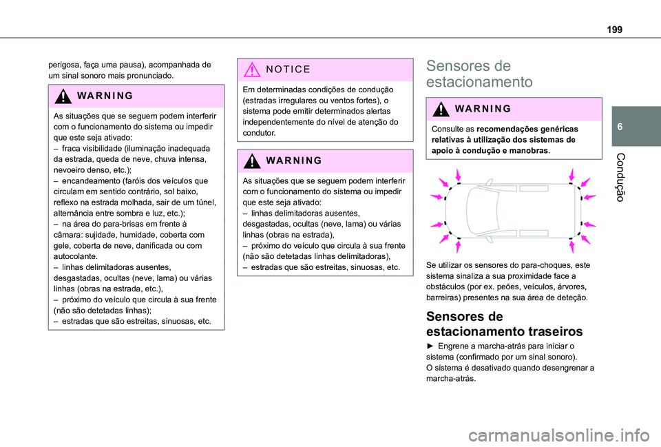TOYOTA PROACE CITY EV 2021 Manual de utilização (in Portuguese) 199
Condução
6
perigosa, faça uma pausa), acompanhada de um sinal sonoro mais pronunciado.
WARNI NG
As situações que se seguem podem interferir com o funcionamento do sistema ou impedir que este TOYOTA PROACE CITY EV 2021 Manual de utilização (in Portuguese) 199
Condução
6
perigosa, faça uma pausa), acompanhada de um sinal sonoro mais pronunciado.
WARNI NG
As situações que se seguem podem interferir com o funcionamento do sistema ou impedir que este