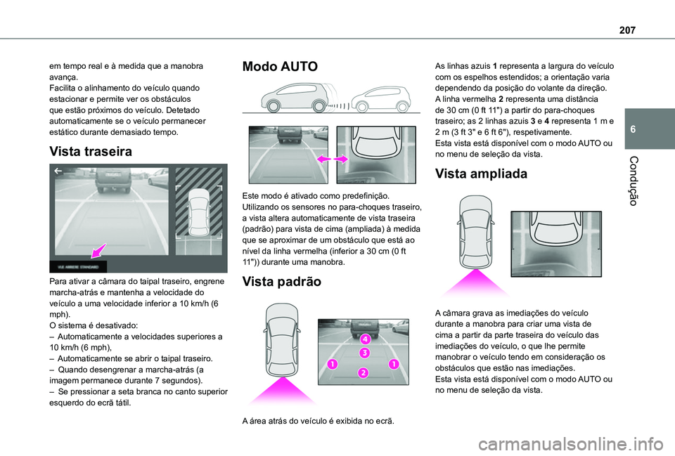 TOYOTA PROACE CITY EV 2021 Manual de utilização (in Portuguese) 207
Condução
6
em tempo real e à medida que a manobra avança.Facilita o alinhamento do veículo quando estacionar e permite ver os obstáculos que estão próximos do veículo. Detetado automatica TOYOTA PROACE CITY EV 2021 Manual de utilização (in Portuguese) 207
Condução
6
em tempo real e à medida que a manobra avança.Facilita o alinhamento do veículo quando estacionar e permite ver os obstáculos que estão próximos do veículo. Detetado automatica