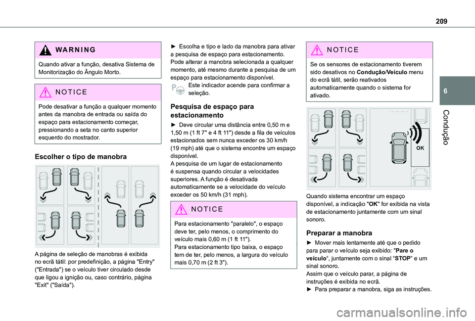 TOYOTA PROACE CITY EV 2021 Manual de utilização (in Portuguese) 209
Condução
6
WARNI NG
Quando ativar a função, desativa Sistema de Monitorização do Ângulo Morto.
NOTIC E
Pode desativar a função a qualquer momento antes da manobra de entrada ou saída do TOYOTA PROACE CITY EV 2021 Manual de utilização (in Portuguese) 209
Condução
6
WARNI NG
Quando ativar a função, desativa Sistema de Monitorização do Ângulo Morto.
NOTIC E
Pode desativar a função a qualquer momento antes da manobra de entrada ou saída do