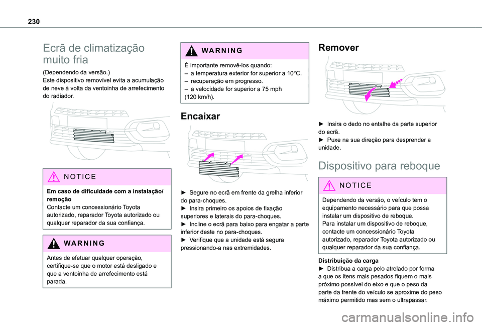 TOYOTA PROACE CITY EV 2021 Manual de utilização (in Portuguese) 230
Ecrã de climatização
muito fria
(Dependendo da versão.)Este dispositivo removível evita a acumulação de neve à volta da ventoinha de arrefecimento do radiador.
NOTIC E
Em caso de dific TOYOTA PROACE CITY EV 2021 Manual de utilização (in Portuguese) 230
Ecrã de climatização
muito fria
(Dependendo da versão.)Este dispositivo removível evita a acumulação de neve à volta da ventoinha de arrefecimento do radiador.
NOTIC E
Em caso de dific