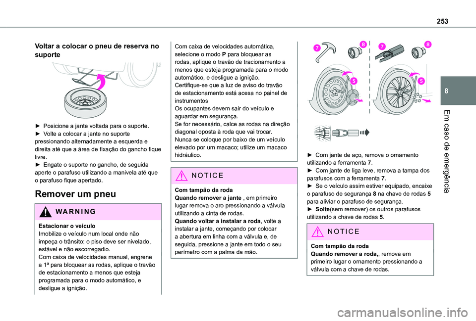 TOYOTA PROACE CITY EV 2021 Manual de utilização (in Portuguese) 253
Em caso de emergência
8
Voltar a colocar o pneu de reserva no
suporte
► Posicione a jante voltada para o suporte.► Volte a colocar a jante no suporte pressionando alternadamente a esquerd TOYOTA PROACE CITY EV 2021 Manual de utilização (in Portuguese) 253
Em caso de emergência
8
Voltar a colocar o pneu de reserva no
suporte
► Posicione a jante voltada para o suporte.► Volte a colocar a jante no suporte pressionando alternadamente a esquerd