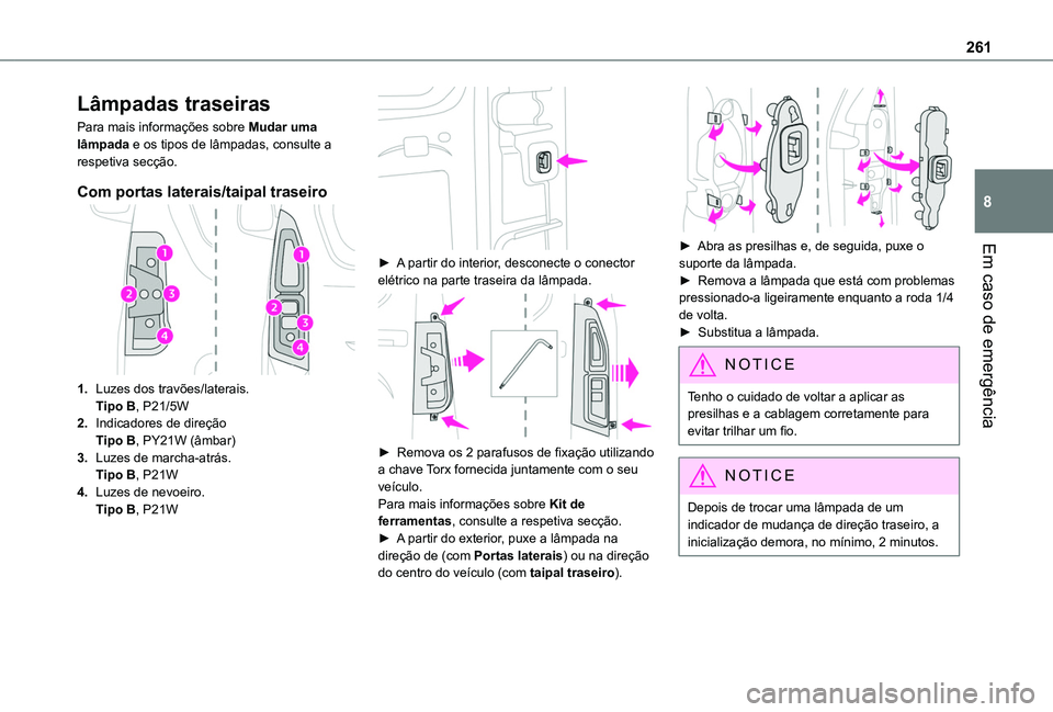 TOYOTA PROACE CITY EV 2021 Manual de utilização (in Portuguese) 261
Em caso de emergência
8
Lâmpadas traseiras
Para mais informações sobre Mudar uma lâmpada e os tipos de lâmpadas, consulte a respetiva secção.
Com portas laterais/taipal traseiro
1.Luzes do TOYOTA PROACE CITY EV 2021 Manual de utilização (in Portuguese) 261
Em caso de emergência
8
Lâmpadas traseiras
Para mais informações sobre Mudar uma lâmpada e os tipos de lâmpadas, consulte a respetiva secção.
Com portas laterais/taipal traseiro
1.Luzes do