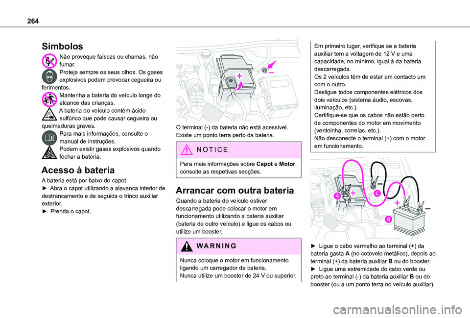TOYOTA PROACE CITY EV 2021 Manual de utilização (in Portuguese) 264
Símbolos
Não provoque faíscas ou chamas, não fumar. Proteja sempre os seus olhos. Os gases explosivos podem provocar cegueira ou ferimentos.Mantenha a bateria do veículo longe do alcance das TOYOTA PROACE CITY EV 2021 Manual de utilização (in Portuguese) 264
Símbolos
Não provoque faíscas ou chamas, não fumar. Proteja sempre os seus olhos. Os gases explosivos podem provocar cegueira ou ferimentos.Mantenha a bateria do veículo longe do alcance das