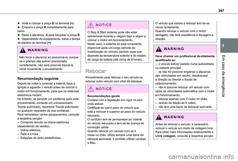 TOYOTA PROACE CITY EV 2021 Manual de utilização (in Portuguese) 267
Em caso de emergência
8
► Volte a colocar a pinça B no terminal (+) .► Empurre a pinça B completamente para baixo.► Baixe a alavanca A para bloquear a pinça B.► Dependendo do equipame TOYOTA PROACE CITY EV 2021 Manual de utilização (in Portuguese) 267
Em caso de emergência
8
► Volte a colocar a pinça B no terminal (+) .► Empurre a pinça B completamente para baixo.► Baixe a alavanca A para bloquear a pinça B.► Dependendo do equipame