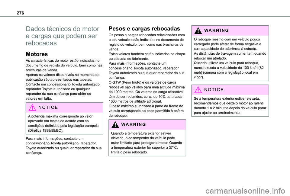 TOYOTA PROACE CITY EV 2021 Manual de utilização (in Portuguese) 276
Dados técnicos do motor
e cargas que podem ser
rebocadas
Motores
As características do motor estão indicadas no documento de registo do veículo, bem como nas brochuras de venda.Apenas os val TOYOTA PROACE CITY EV 2021 Manual de utilização (in Portuguese) 276
Dados técnicos do motor
e cargas que podem ser
rebocadas
Motores
As características do motor estão indicadas no documento de registo do veículo, bem como nas brochuras de venda.Apenas os val